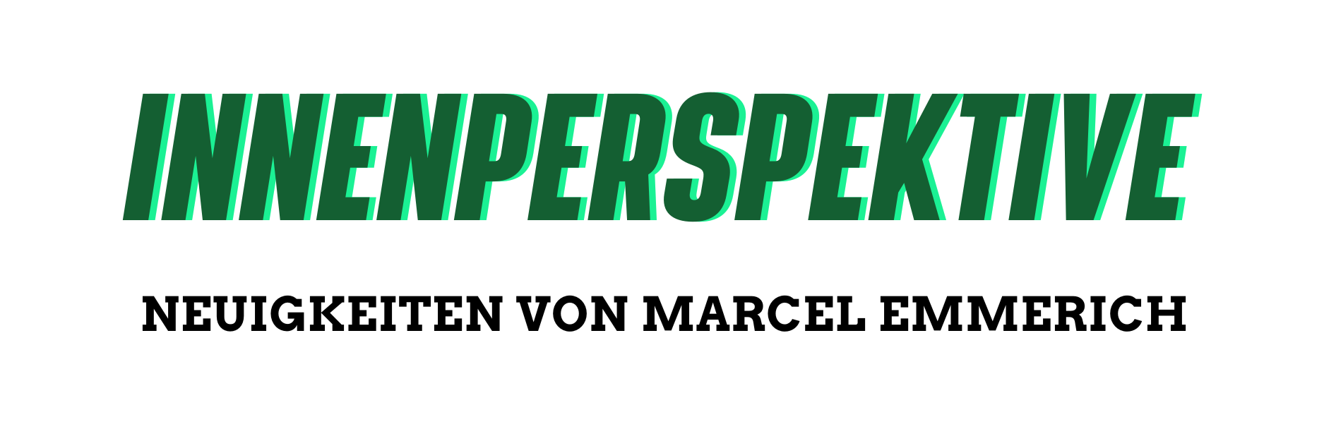 Innenperspektive - Neuigkeiten von Marcel Emmerich